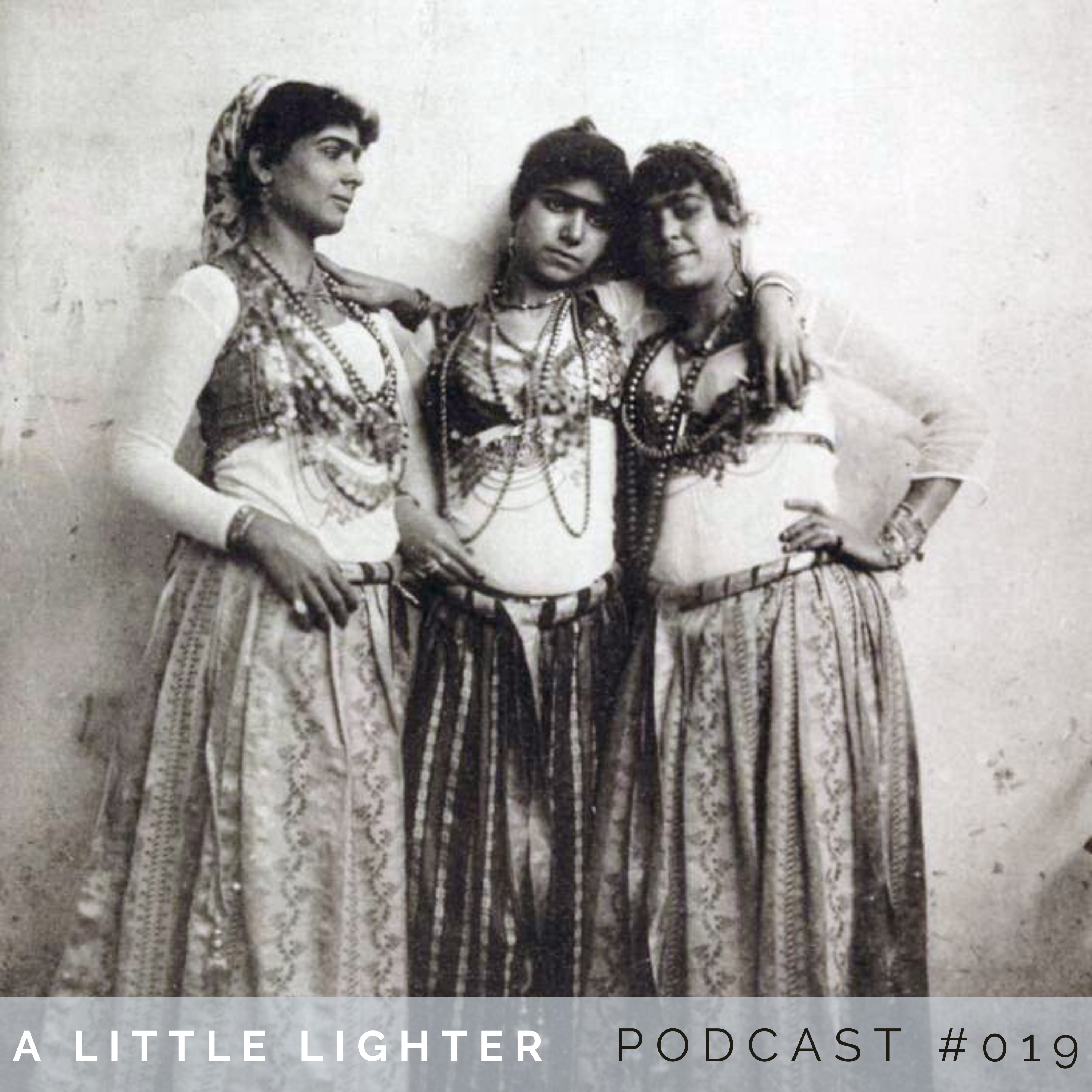 Belly Dance Podcast belly dance history up to the 1900s